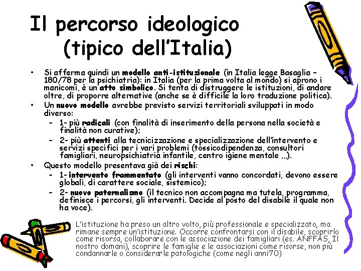 Il percorso ideologico (tipico dell’Italia) • • • Si afferma quindi un modello anti-istituzionale