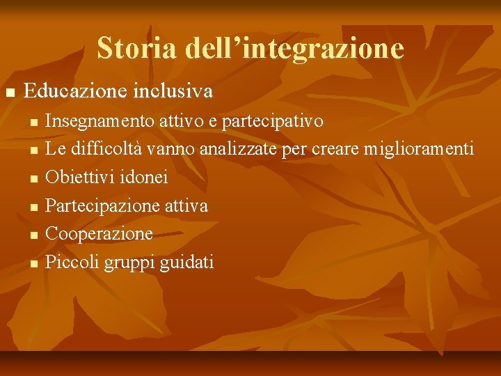 Storia dell’integrazione Educazione inclusiva Insegnamento attivo e partecipativo Le difficoltà vanno analizzate per creare