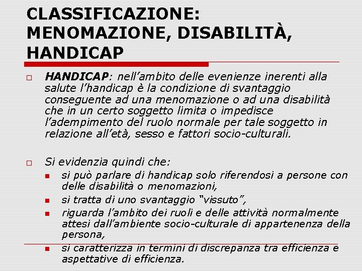 CLASSIFICAZIONE: MENOMAZIONE, DISABILITÀ, HANDICAP: nell’ambito delle evenienze inerenti alla salute l’handicap è la condizione