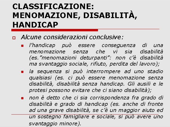 CLASSIFICAZIONE: MENOMAZIONE, DISABILITÀ, HANDICAP Alcune considerazioni conclusive: l’handicap può essere conseguenza di una menomazione