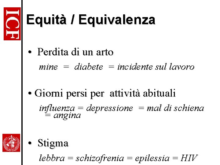 Equità / Equivalenza • Perdita di un arto mine = diabete = incidente sul