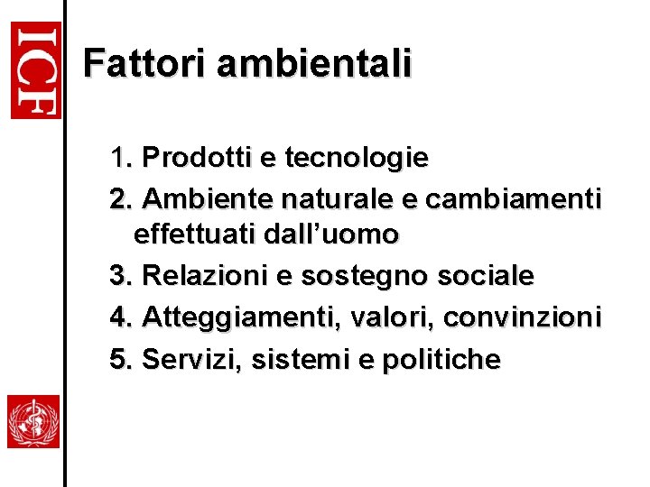 Fattori ambientali 1. Prodotti e tecnologie 2. Ambiente naturale e cambiamenti effettuati dall’uomo 3.