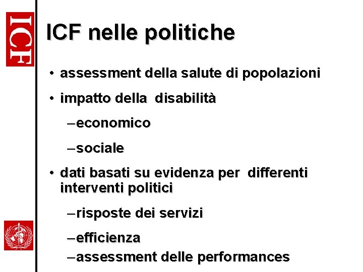 ICF nelle politiche • assessment della salute di popolazioni • impatto della disabilità –