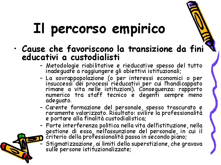 Il percorso empirico • Cause che favoriscono la transizione da fini educativi a custodialisti