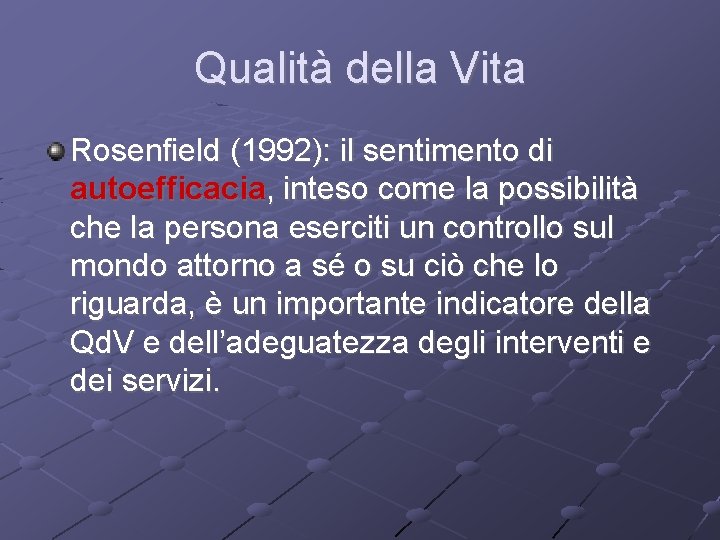 Qualità della Vita Rosenfield (1992): il sentimento di autoefficacia, inteso come la possibilità che