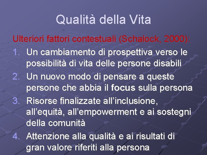 Qualità della Vita Ulteriori fattori contestuali (Schalock, 2000): 1. Un cambiamento di prospettiva verso