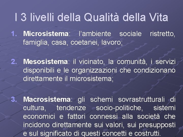 I 3 livelli della Qualità della Vita 1. Microsistema: l’ambiente sociale famiglia, casa, coetanei,