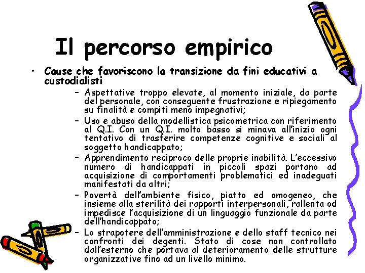 Il percorso empirico • Cause che favoriscono la transizione da fini educativi a custodialisti