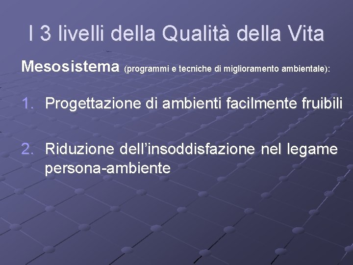 I 3 livelli della Qualità della Vita Mesosistema (programmi e tecniche di miglioramento ambientale):