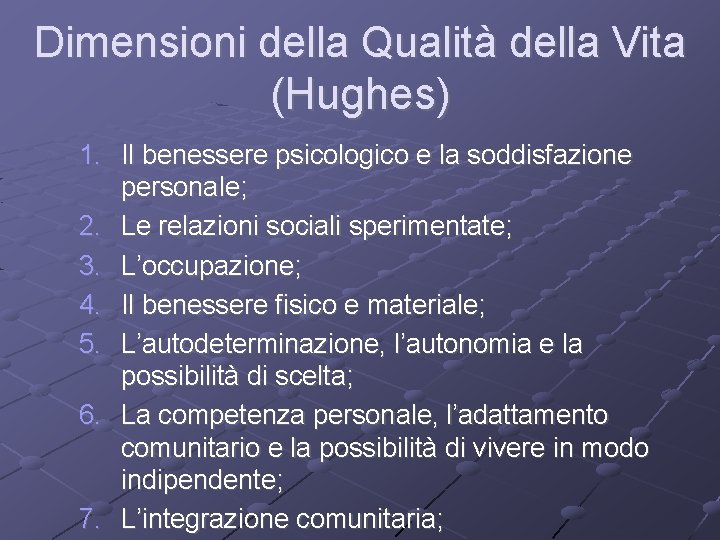 Dimensioni della Qualità della Vita (Hughes) 1. Il benessere psicologico e la soddisfazione personale;