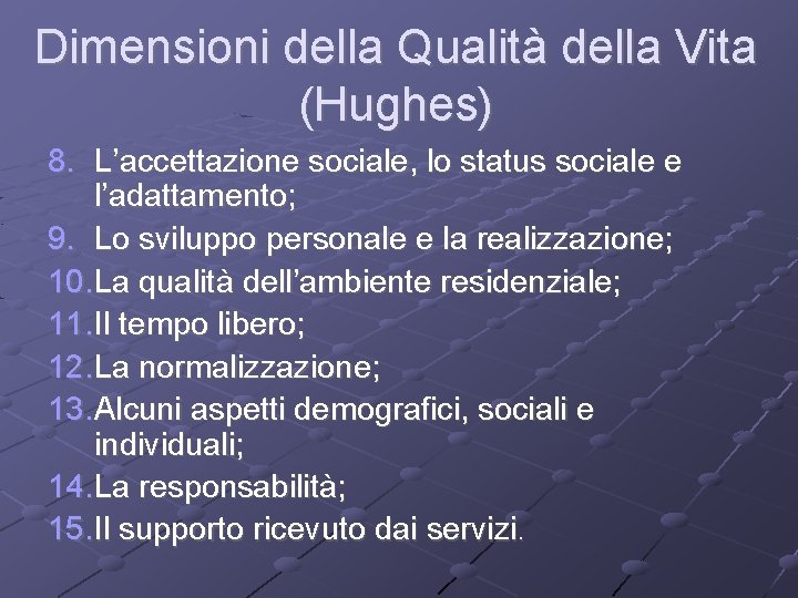 Dimensioni della Qualità della Vita (Hughes) 8. L’accettazione sociale, lo status sociale e l’adattamento;