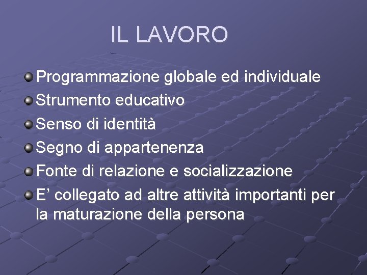 IL LAVORO Programmazione globale ed individuale Strumento educativo Senso di identità Segno di appartenenza