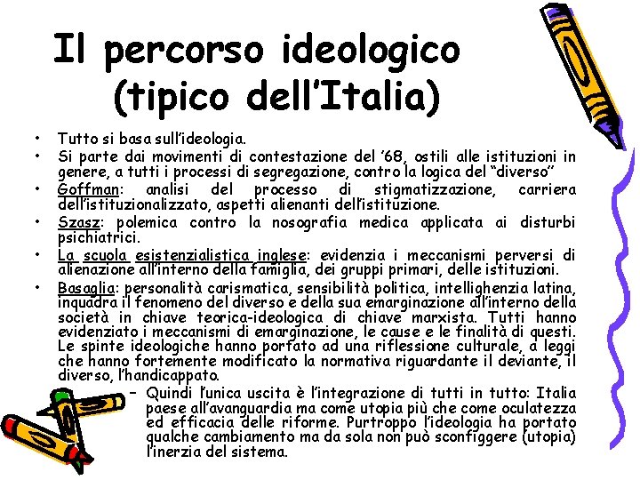Il percorso ideologico (tipico dell’Italia) • • • Tutto si basa sull’ideologia. Si parte