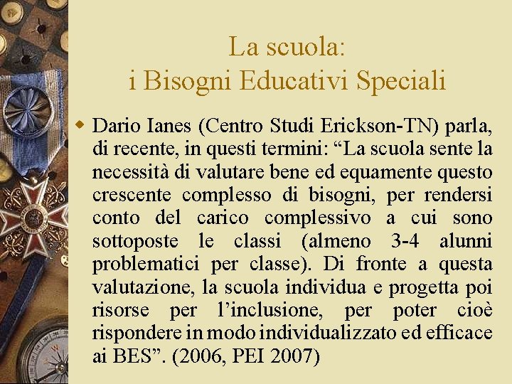 La scuola: i Bisogni Educativi Speciali Dario Ianes (Centro Studi Erickson-TN) parla, di recente,