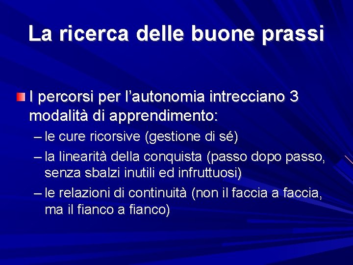 La ricerca delle buone prassi I percorsi per l’autonomia intrecciano 3 modalità di apprendimento: