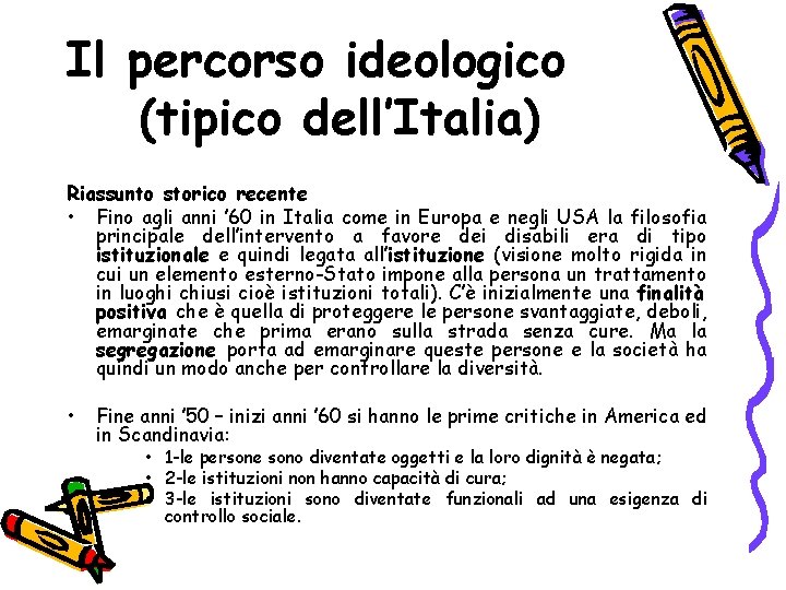 Il percorso ideologico (tipico dell’Italia) Riassunto storico recente • Fino agli anni ’ 60