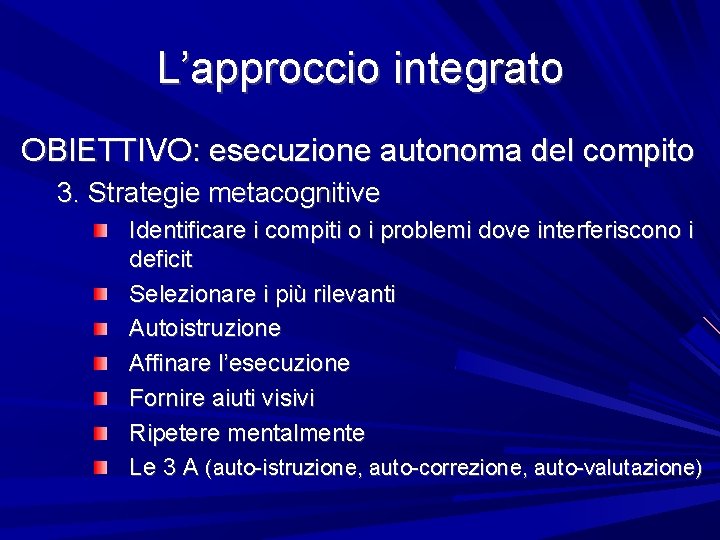 L’approccio integrato OBIETTIVO: esecuzione autonoma del compito 3. Strategie metacognitive Identificare i compiti o