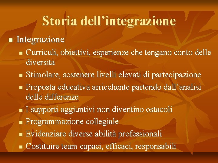 Storia dell’integrazione Integrazione Curriculi, obiettivi, esperienze che tengano conto delle diversità Stimolare, sostenere livelli