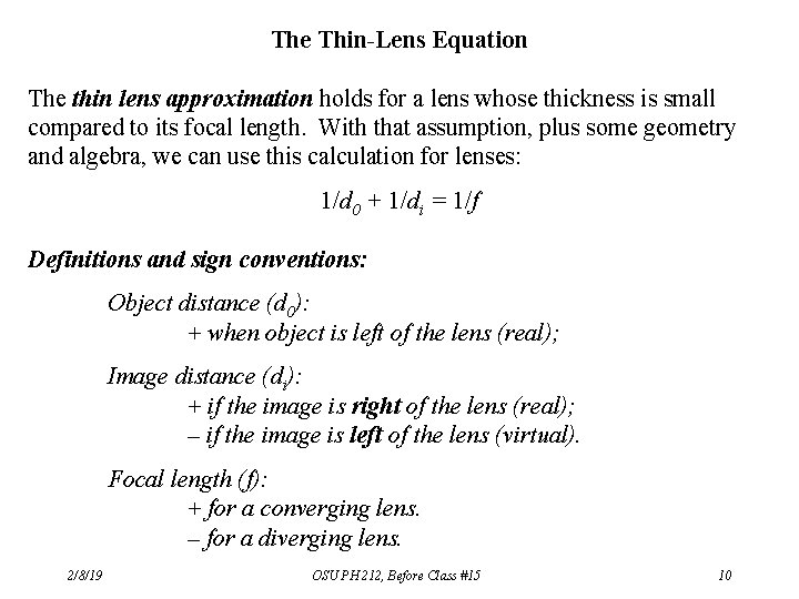 The Thin-Lens Equation The thin lens approximation holds for a lens whose thickness is