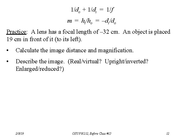1/do + 1/di = 1/f m = hi/ho = –di/do Practice: A lens has