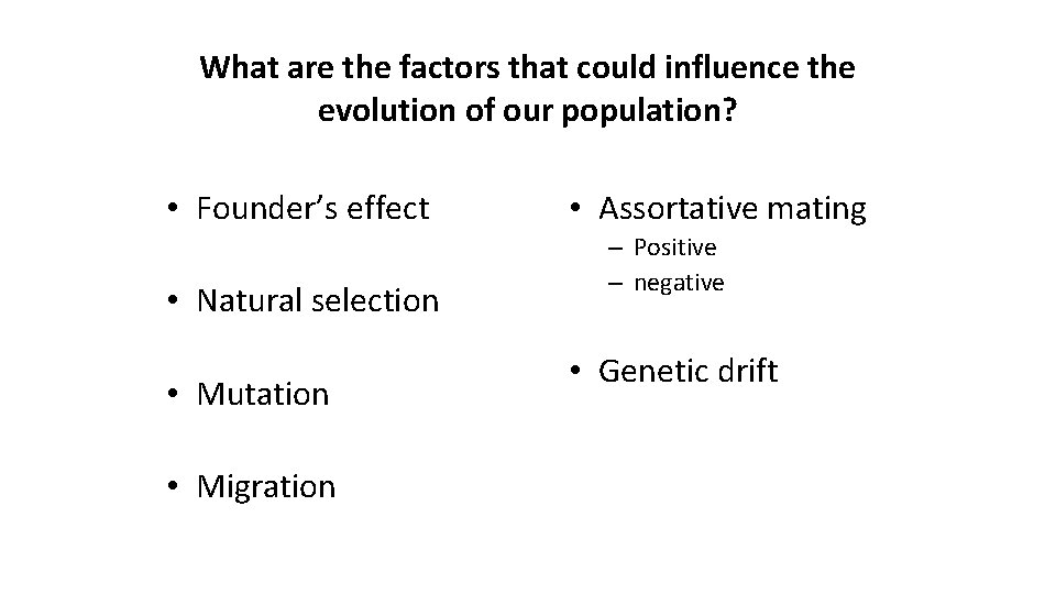What are the factors that could influence the evolution of our population? • Founder’s