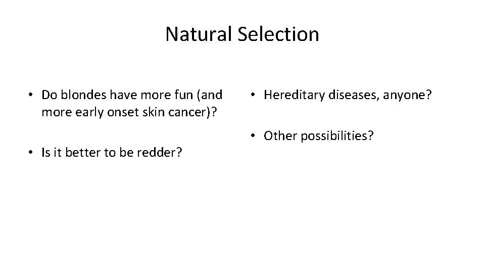 Natural Selection • Do blondes have more fun (and more early onset skin cancer)?