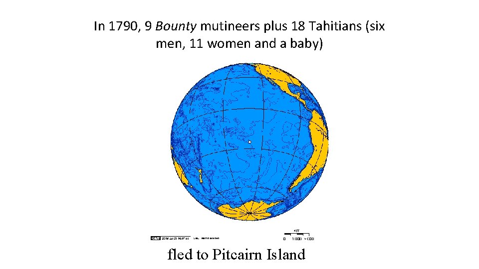 In 1790, 9 Bounty mutineers plus 18 Tahitians (six men, 11 women and a