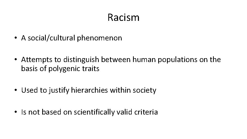 Racism • A social/cultural phenomenon • Attempts to distinguish between human populations on the