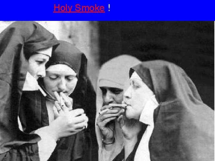 Holy Smoke ! 