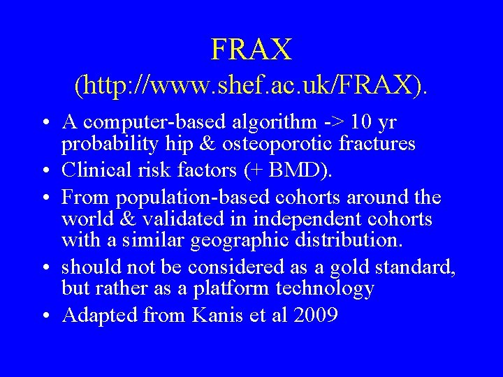 FRAX (http: //www. shef. ac. uk/FRAX). • A computer-based algorithm -> 10 yr probability