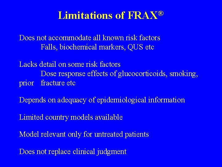 08 ca 100 Limitations of FRAX® Does not accommodate all known risk factors Falls,