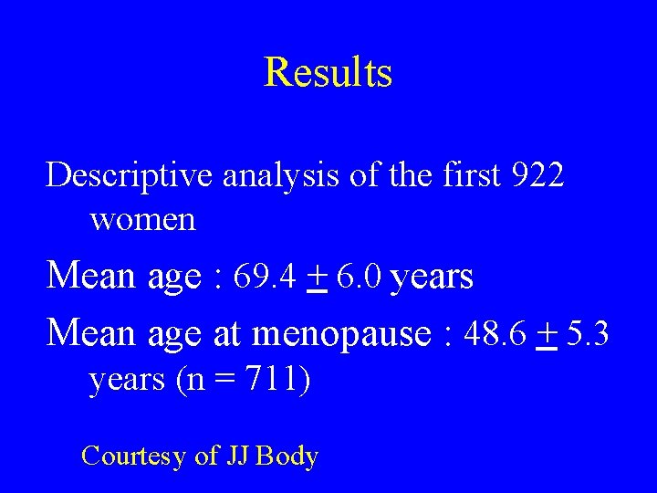 Results Descriptive analysis of the first 922 women Mean age : 69. 4 +
