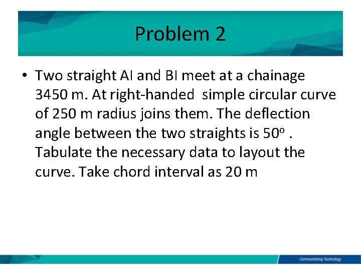 Problem 2 • Two straight AI and BI meet at a chainage 3450 m.