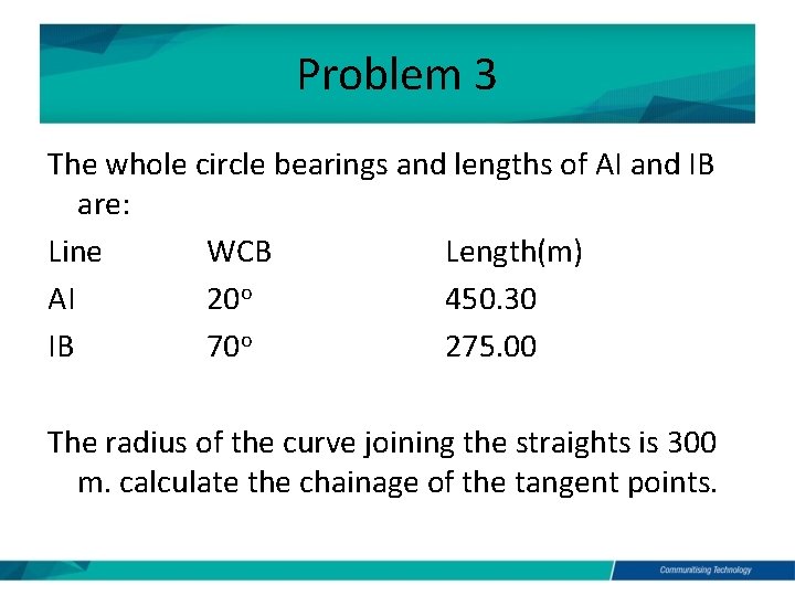 Problem 3 The whole circle bearings and lengths of AI and IB are: Line