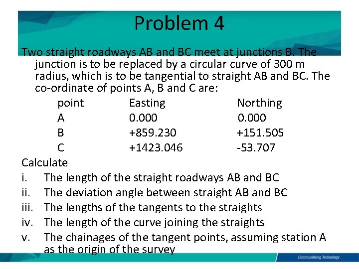 Problem 4 Two straight roadways AB and BC meet at junctions B. The junction