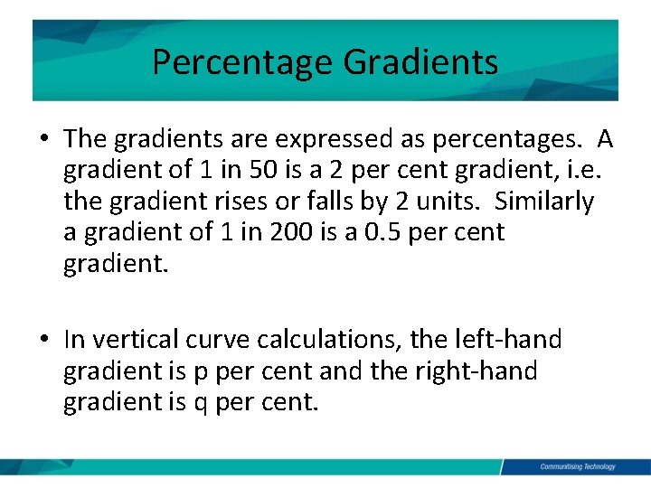 Percentage Gradients • The gradients are expressed as percentages. A gradient of 1 in