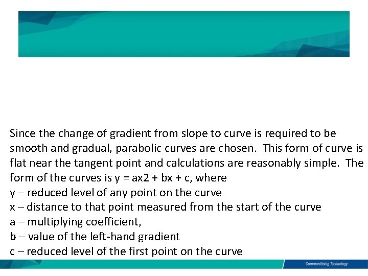 Since the change of gradient from slope to curve is required to be smooth