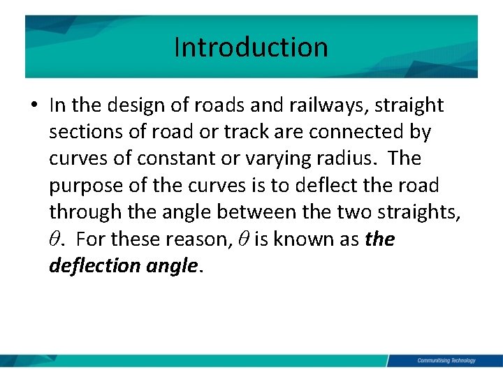 Introduction • In the design of roads and railways, straight sections of road or