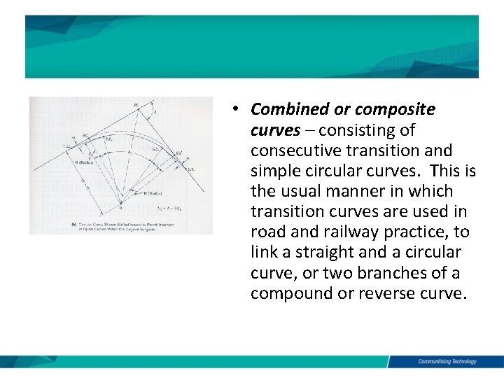  • Combined or composite curves – consisting of consecutive transition and simple circular