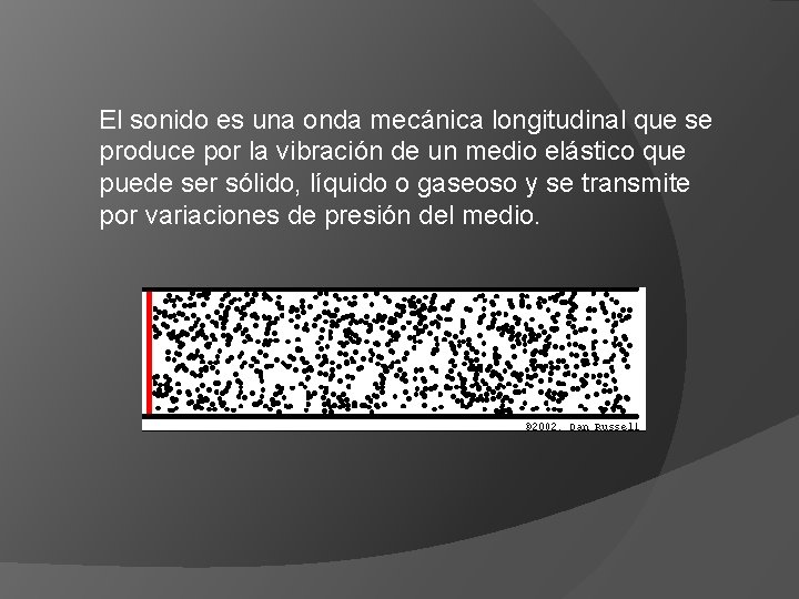 El sonido es una onda mecánica longitudinal que se produce por la vibración de