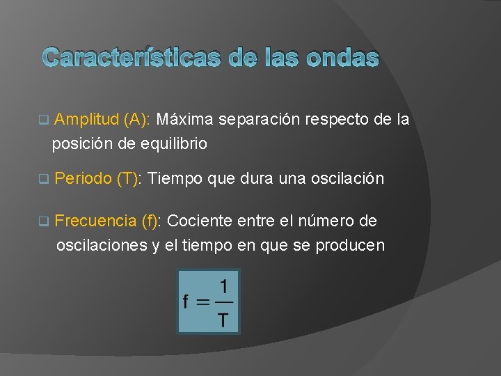 Características de las ondas q Amplitud (A): Máxima separación respecto de la posición de