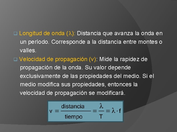 q Longitud de onda ( ): Distancia que avanza la onda en un período.