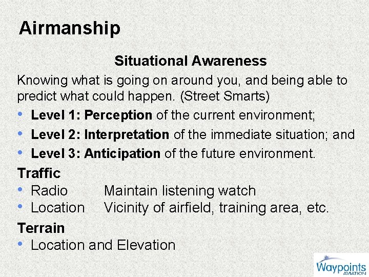 Airmanship Situational Awareness Knowing what is going on around you, and being able to