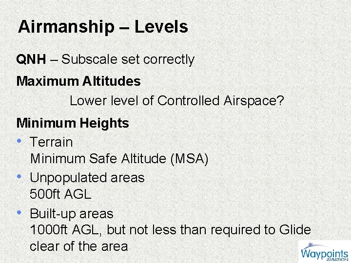 Airmanship – Levels QNH – Subscale set correctly Maximum Altitudes Lower level of Controlled
