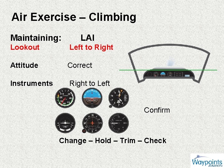 Air Exercise – Climbing Maintaining: LAI Lookout Left to Right Attitude Correct Instruments Right