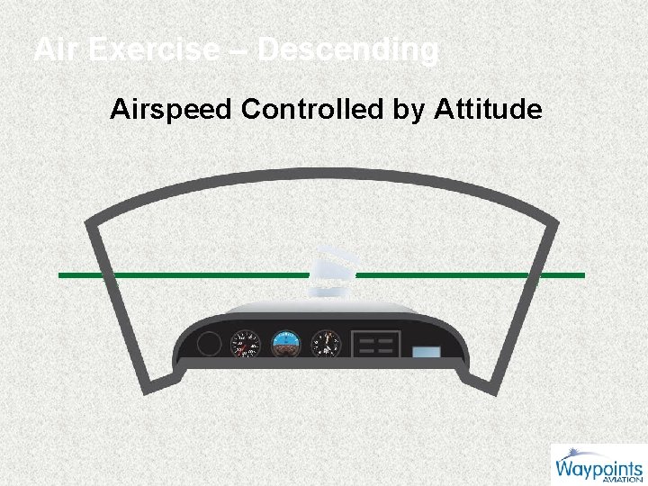Air Exercise – Descending Airspeed Controlled by Attitude 