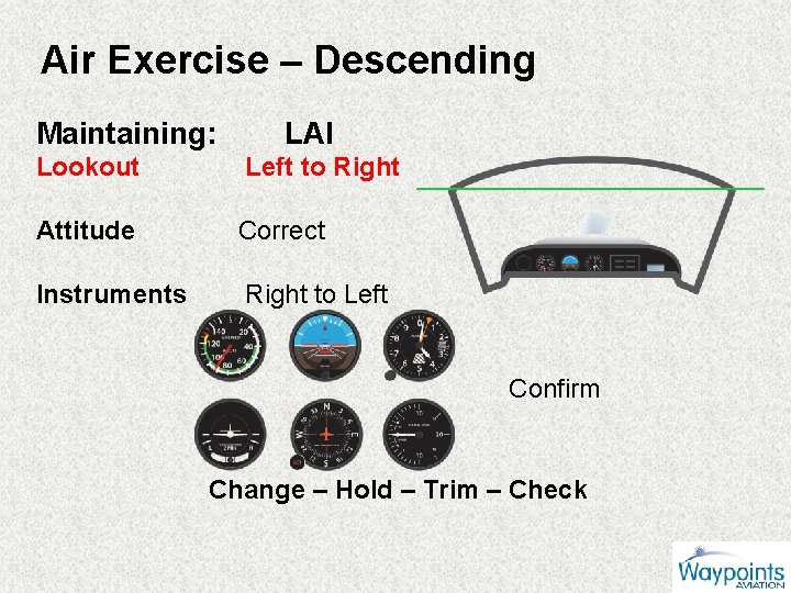 Air Exercise – Descending Maintaining: LAI Lookout Left to Right Attitude Correct Instruments Right