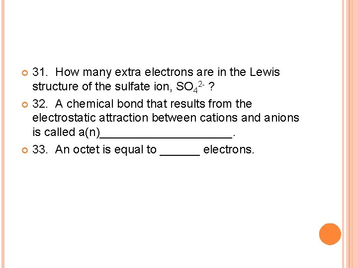 31. How many extra electrons are in the Lewis structure of the sulfate ion,