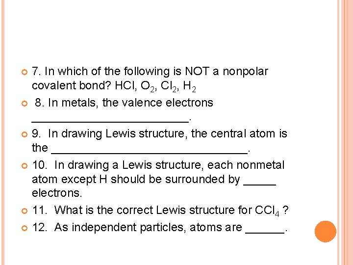 7. In which of the following is NOT a nonpolar covalent bond? HCl, O