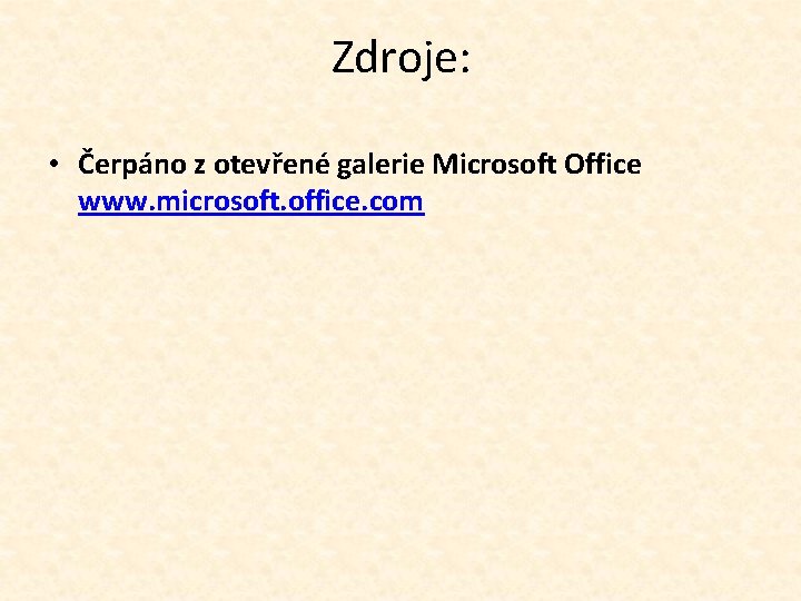 Zdroje: • Čerpáno z otevřené galerie Microsoft Office www. microsoft. office. com 